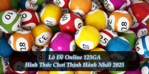 Lô Đề Online 123GA – Hình Thức Chơi Thịnh Hành Nhất 2025