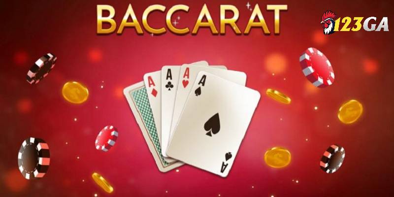 Luật chơi baccarat 123GA chi tiết dễ hiểu cho người chơi mới
