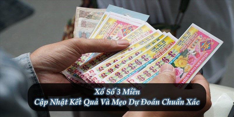 Xổ Số 3 Miền – Cập Nhật Kết Quả Và Mẹo Dự Đoán Chuẩn Xác